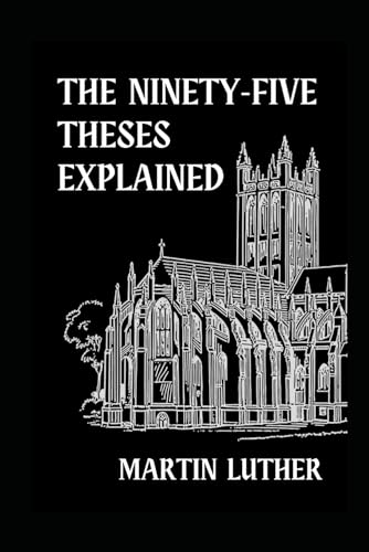 The Ninety-Five Theses Explained von Independently published