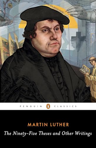 The Ninety-Five Theses and Other Writings: Martin Luther The Ninety-Five Theses and Other Writings: Martin Luther von Penguin Classics