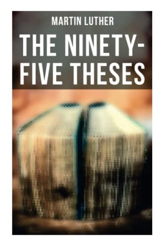 The Ninety-Five Theses: Disputation on the Power of Indulgences von OK Publishing