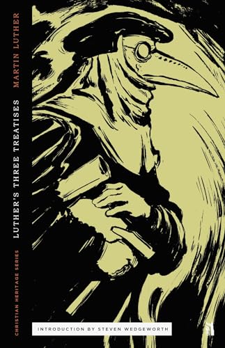 Three Treatises by Luther: An Open Letter to the Christian Nobility, The Babylonian Captivity of the Church, & The Freedom of the Christian (Christian Heritage) von Canon Press