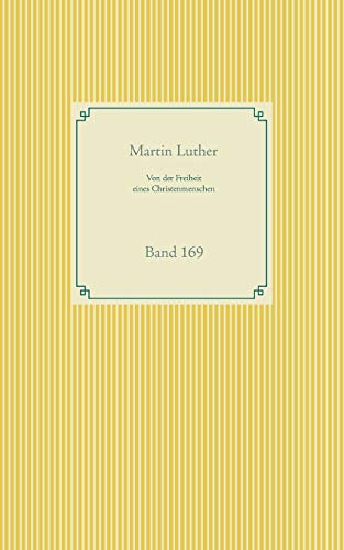 Von der Freiheit eines Christenmenschen: Band 169 (Taschenbuch-Literatur-Klassiker) von Books on Demand