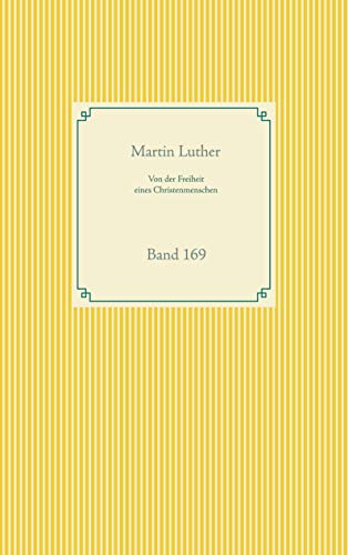 Von der Freiheit eines Christenmenschen: Band 169 (Taschenbuch-Literatur-Klassiker)