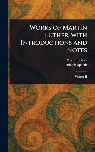 Works of Martin Luther, With Introductions and Notes Works of Martin Luther, With Introductions and Notes von Anson Street Press