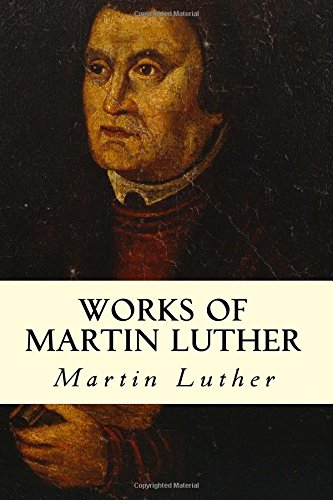 Works of Martin Luther Works of Martin Luther