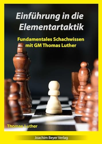 Einführung in die Elementartaktik: Fundamentales Schachwissen mit GM Thomas Luther von Beyer, Joachim, Verlag