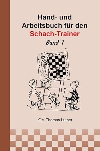 Hand- und Arbeitsbuch für den Schach-Trainer: Band 1