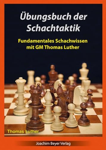 Übungsbuch der Schachtaktik: Fundamentales Schachwissen mit GM Thomas Luther von Beyer, Joachim, Verlag