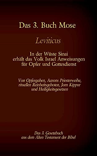 Das 3. Buch Mose, Leviticus, das 3. Gesetzbuch aus der Bibel - In der Wüste Sinai erhält das Volk Israel Anweisungen für Opfer und Gottesdienst: Von ... (Die Bücher der Bibel als Einzelausgabe)