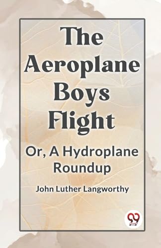 The Aeroplane Boys Flight Or, A Hydroplane Roundup von Double9 Books