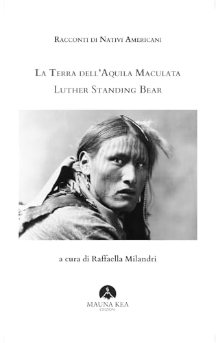 Racconti di nativi americani. La terra dell'aquila maculata Racconti di nativi americani. La terra dell'aquila maculata von Mauna Kea Edizioni
