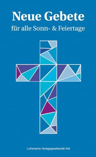 Neue Gebete für alle Sonn- & Feiertage von Lutherische Verlagsges.
