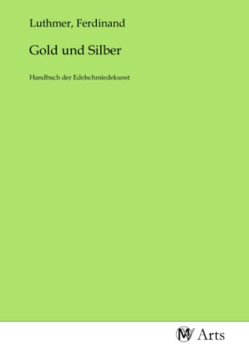Gold und Silber: Handbuch der Edelschmiedekunst von MV-Arts