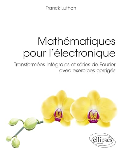 Mathématiques pour l’électronique: Transformées intégrales et séries de Fourier avec exercices corrigés (Références sciences) von Ellipses