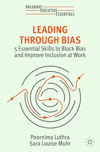 Leading Through Bias: 5 Essential Skills to Block Bias and Improve Inclusion at Work (Palgrave Executive Essentials) von Palgrave Macmillan
