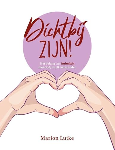 Dichtbij zijn!: Het belang van intimiteit met God, jezelf en de ander von Sestra
