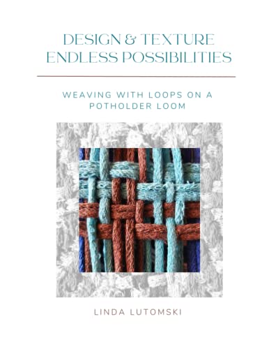Design & Texture: Endless Possibilities: Weaving with Loops on a Potholder Loom
