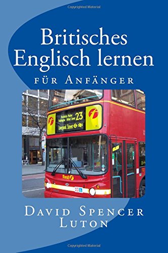 Britisches Englisch lernen: für Anfänger von CreateSpace Independent Publishing Platform