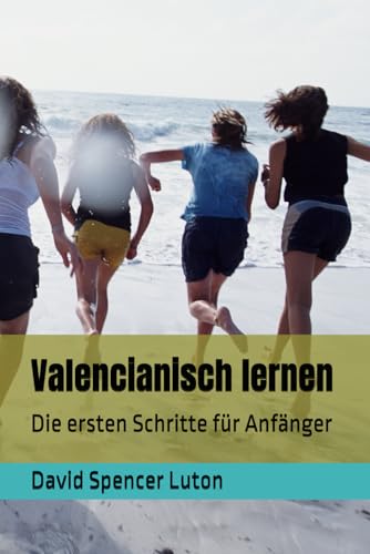 Valencianisch lernen: Die ersten Schritte für Anfänger von CreateSpace Independent Publishing Platform