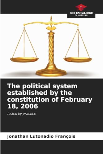The political system established by the constitution of February 18, 2006: tested by practice von Our Knowledge Publishing