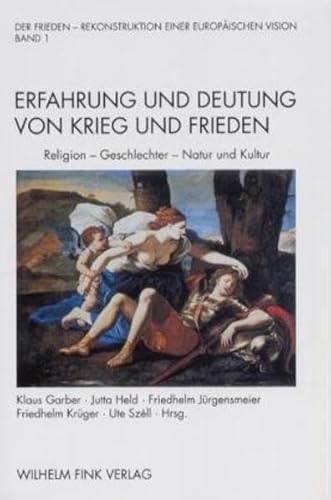 Der Frieden - Rekonstruktion einer europäischen Vision, 2 Bde., Bd.1, Erfahrung und Deutung von Krieg und Frieden: Religion, Geschlechter, Natur und Kultur von Fink (Wilhelm)