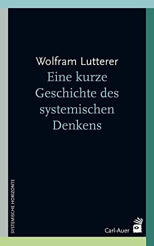 Eine kurze Geschichte des systemischen Denkens (Systemische Horizonte) von Auer-System-Verlag, Carl