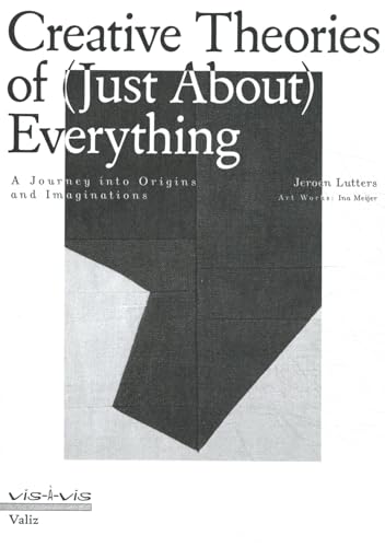 Creative Theories of (Just About) Everything: A Journey into Origins and Imaginations (Vis-a-vis)