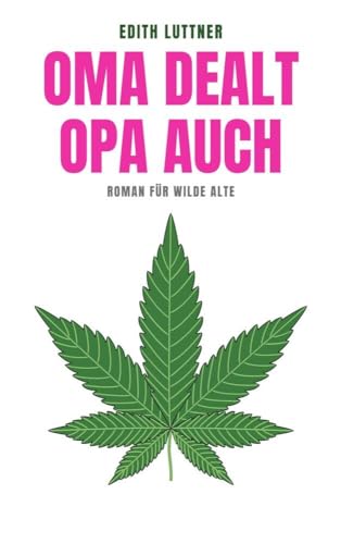 Oma dealt, Opa auch: Roman für wilde Alte