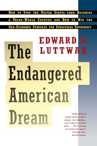 Endangered American Dream: How to Stop the United States from Becoming a Third-World Country and How to Win the Geo-Economic Struggle for Industrial Supremacy