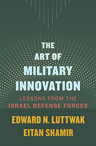 The Art of Military Innovation: Lessons from the Israel Defense Forces von Harvard University Press