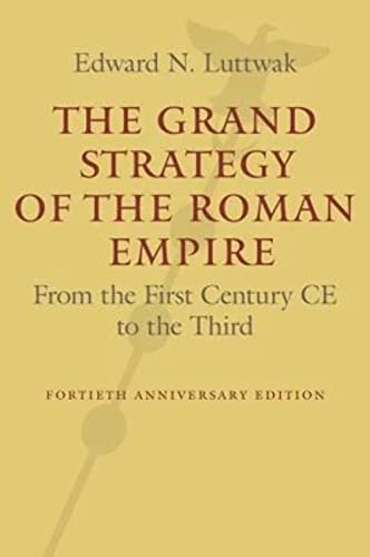 The Grand Strategy of the Roman Empire: From the First Century CE to the Third von Johns Hopkins University Press