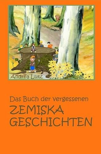 Das Buch der vergessenen Zemiska-Geschichten: Geschichten über die Wurzelzwerge an Enz, Nagold und Würm