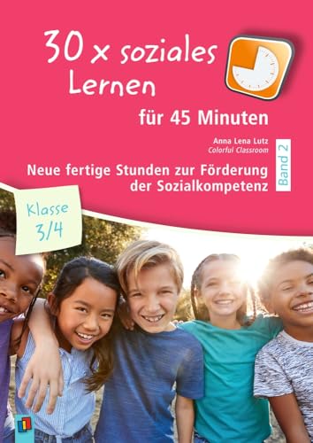 30 x soziales Lernen für 45 Minuten – Klasse 3/4 – Band 2: Neue fertige Stunden zur Förderung der Sozialkompetenz von Verlag an der Ruhr