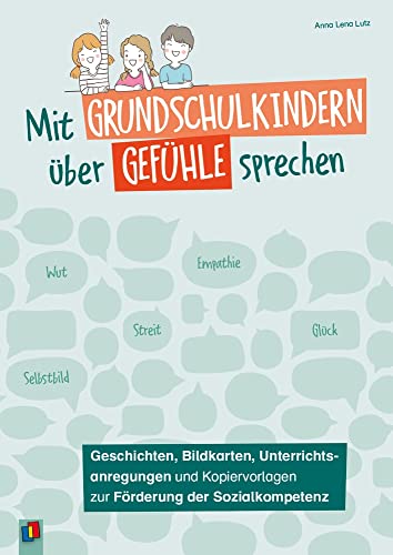 Mit Grundschulkindern über Gefühle sprechen: Geschichten, Bildkarten, Unterrichtsanregungen und Kopiervorlagen zur Förderung der Sozialkompetenz von Verlag an der Ruhr