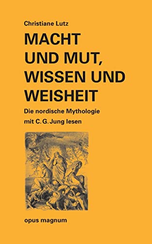 Macht und Mut, Wissen und Weisheit: Die nordische Mythologie mit C. G. Jung lesen Macht und Mut, Wissen und Weisheit: Die nordische Mythologie mit C. G. Jung lesen
