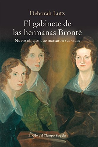 El gabinete de las hermanas Brontë : nueve objetos que marcaron sus vidas (El Ojo del Tiempo, Band 100) von SIRUELA
