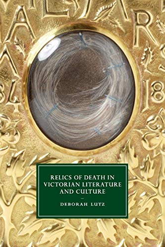 Relics of Death in Victorian Literature and Culture (Cambridge Studies in Nineteenth-century Literature and Culture, 96, Band 96)