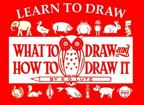 Learn to Draw: What to Draw and How to Draw It