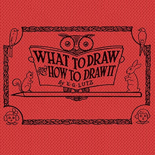 What to Draw and How to Draw It von Living Book Press