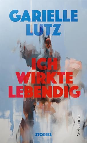 Ich wirkte lebendig: Stories Ich wirkte lebendig: Stories von Weissbooks