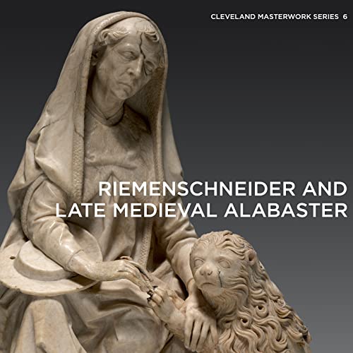 Riemenschneider and Late Medieval Alabaster (Cleveland Masterwork, 6, Band 6) von D Giles Ltd