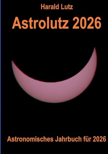 Astrolutz 2026: Astronomisches Jahrbuch für 2026 von BoD – Books on Demand