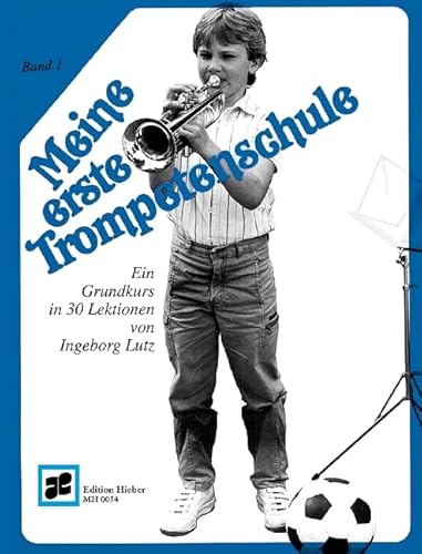 Meine erste Trompetenschule: Ein Grundkurs in 30 Lektionen für Trompete in B (auch für Flügelhorn/Kornett). Band 1. Trompete (Flügelhorn/Kornett). Lehrbuch.