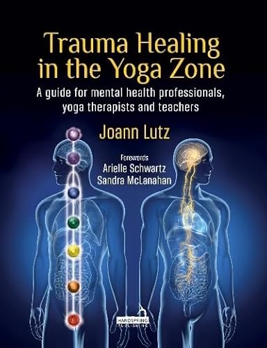 Trauma Healing in the Yoga Zone: A Guide for Mental Health Professionals and Yoga Therapists and Teachers von Handspring Publishing Limited