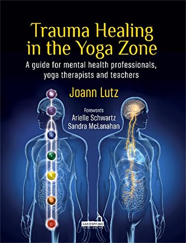 Trauma Healing in the Yoga Zone: A Guide for Mental Health Professionals and Yoga Therapists and Teachers von Handspring Publishing