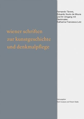 Haltung | Bewahren: Fernando Távora, Eduardo Souto de Moura und ihr Umgang mit Denkmalen (Wiener Schriften zur Kunstgeschichte und Denkmalpflege, 5)