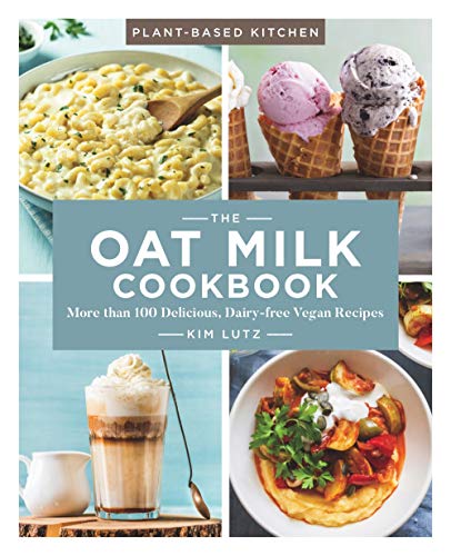 The Oat Milk Cookbook, Volume 1: More Than 100 Delicious, Dairy-Free Vegan Recipes (Plant-based Kitchen) von Sterling Publishing (NY)