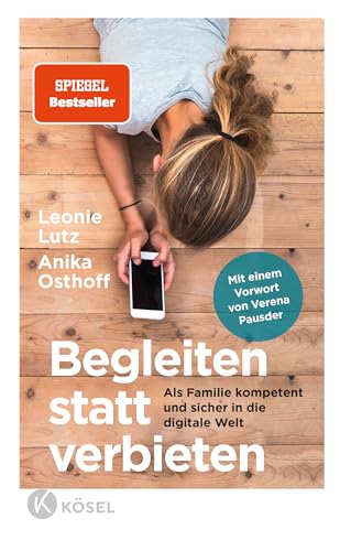 Begleiten statt verbieten: Als Familie kompetent und sicher in die digitale Welt - Mit einem Vorwort von Verena Pausder Begleiten statt verbieten: Als Familie kompetent und sicher in die digitale Welt - Mit einem Vorwort von Verena Pausder