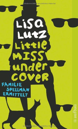 Little Miss Undercover: Ein Familienroman (Familie Spellman ermittelt, Band 1)