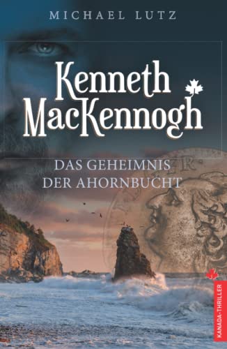 Kenneth MacKennogh: Kanada-Thriller: Das Geheimnis der Ahornbucht