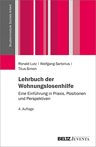 Lehrbuch der Wohnungslosenhilfe: Eine Einführung in Praxis, Positionen und Perspektiven (Studienmodule Soziale Arbeit)